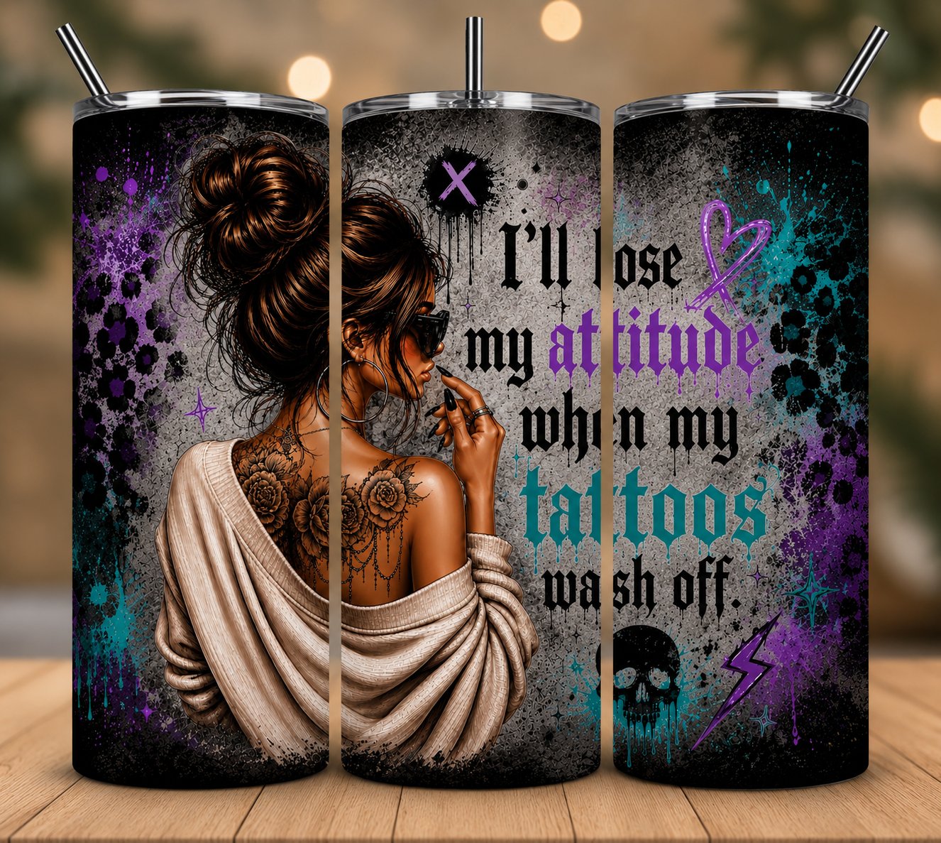 I'll Lose My Attitude When My Tattoos Wash Off- 20 oz Skinny Tumbler